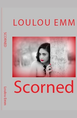 Scorned - Emm, Loulou