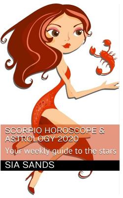 Scorpio Horoscope & Astrology 2020: Your weekly guide to the stars - Sands, Sia