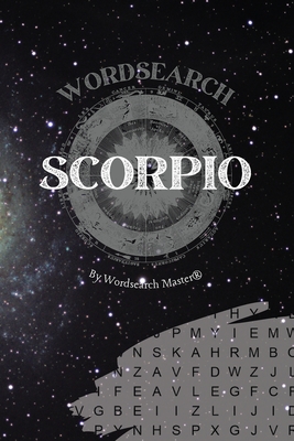 Scorpio Wordsearch: The Ultimate Astrology Word Search Revealing Your Zodiac Sign Traits and Characteristics - Wordsearch Master