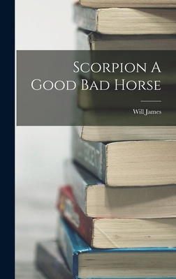 Scorpion A Good Bad Horse - James, Will