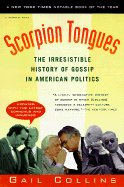 Scorpion Tongues: The Irresistible History of Gossip in American Politics - Collins, Gail