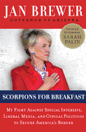 Scorpions for Breakfast: My Fight Against Special Interests, Liberal Media, and Cynical Politicos to Secure America's Border