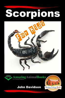 Scorpions For Kids - Amazing Animal Books For Young Readers - Mendon Cottage Books (Editor), and Davidson, John
