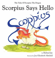 Scorpius Says Hello: The Tales of Scorpius the Dragon - Jay, Michael