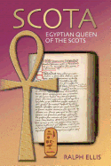 Scota, Egyptian Queen of the Scots: An Analysis of Scotichronicon, the Chronicle of the Scots
