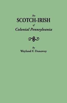 Scotch-Irish of Colonial Pennsylvania - Dunaway, Wayland F