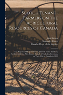 Scotch Tenant-farmers on the Agricultural Resources of Canada [microform]: the Reports of Mr. John Steven, Purroch Farm, Hurlford, Ayrshire; and Mr. Alex. Fraser, Balloch of Culloden, Inverness, on Their Visit to Canada in 1893