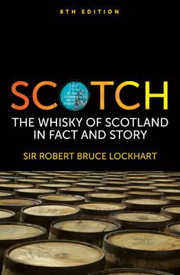 Scotch: The Whisky of Scotland in Fact and Story - Lockhart, Robert Bruce, and Lockhart, Robin Bruce