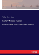 Scotch Wit and Humor: Classified under appropriate subject headings