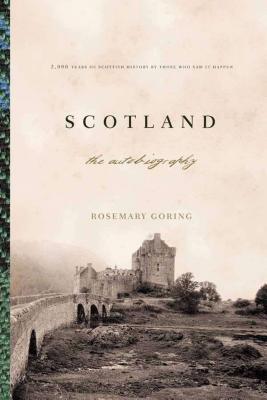 Scotland: An Autobiography: 2,000 Years of Scottish History by Those Who Saw It Happen - Goring, Rosemary