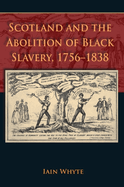 Scotland and the Abolition of Black Slavery, 1756-1838