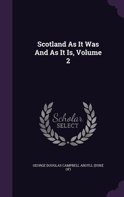 Scotland As It Was And As It Is, Volume 2 - George Douglas Campbell Argyll (Duke Of) (Creator)