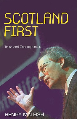 Scotland First: Truth and Consequences - McLeish, Henry