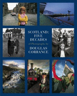 Scotland: Five Decades of Photographs - Corrance, Douglas