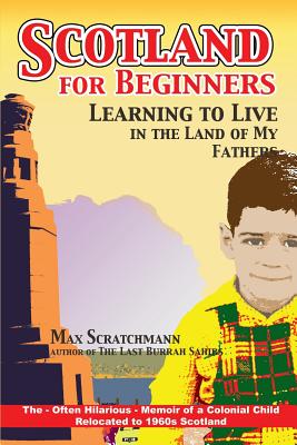 Scotland for Beginners: Learning to Live in the Land of My Fathers - Scratchmann, Max