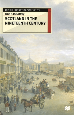 Scotland in the Nineteenth Century - McCaffrey, John F.