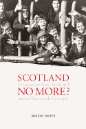 Scotland No More?: The Scots who Left Scotland in the Twentieth Century