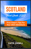 Scotland Travel Guide: A First-Timers Tips for Your 2023 Adventure