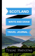 Scotland Write and Draw Travel Journal: Use This Small Travelers Journal for Writing, Drawings and Photos to Create a Lasting Travel Memory Keepsake