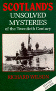 Scotland's Unsolved Mysteries of the Twentieth Century - Wilson, Richard