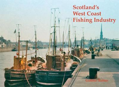 Scotland's West Coast Fishing Industry - Hutton, Guthrie