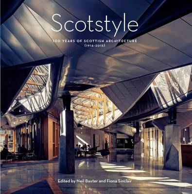 Scotstyle: 100 Years of Scottish Architecture 1916-2015 - Dickson, Iain, and Leitch, Euan, and Walker, Frank