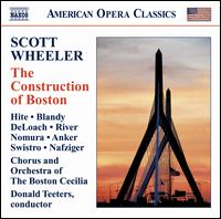 Scott Wheeler: The Construction of Boston - Charles Blandy (tenor); Christine Swistro (soprano); Christpheren Nomura (baritone); Elizabeth Anker (contralto);...