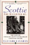 Scottie the Daughter Of...: The Life of Frances Scott Fitzgerald Lanahan Smith