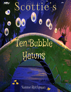 Scottie's Ten Bubble Yawns: Scottie Toddler Books - Preschool Books