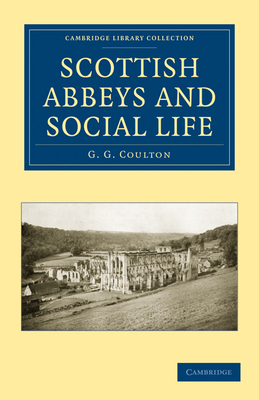 Scottish Abbeys and Social Life - Coulton, G. G.