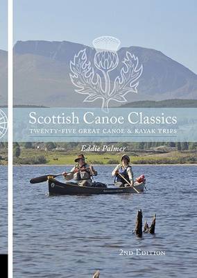 Scottish Canoe Classics: Twenty Five Great Canoe & Kayak Trips - Palmer, Eddie