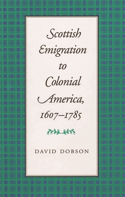 Scottish Emigration to Colonial America, 1607-1785 - Dobson, David