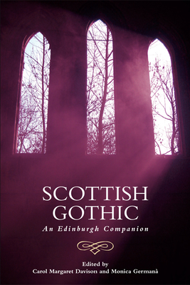 Scottish Gothic: An Edinburgh Companion - Davison, Carol Margaret (Editor), and German, Monica (Editor)