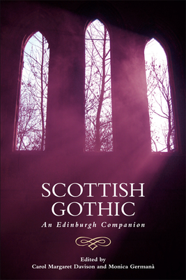 Scottish Gothic: An Edinburgh Companion - Davison, Carol Margaret (Editor), and German, Monica (Editor)