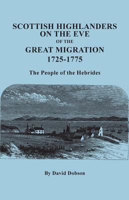 Scottish Highlanders on the Eve of the Great Migration, 1725-1775. the People of the Hebrides - Dobson, David