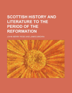 Scottish history and literature to the period of the Reformation