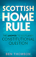 Scottish Home Rule: The Answer to Scotland's Constitutional Question