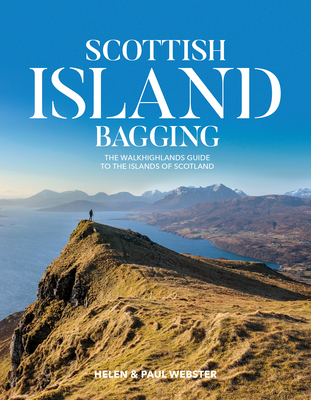 Scottish Island Bagging: The Walkhighlands guide to the islands of Scotland - Webster, Helen, and Webster, Paul