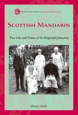 Scottish Mandarin: The Life and Times of Sir Reginald Johnston - Airlie, Shiona