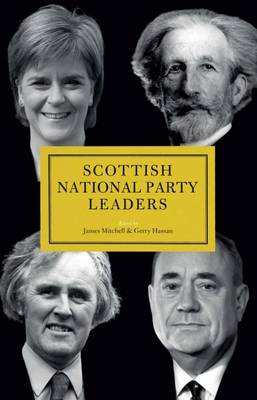 Scottish National Party Leaders - Hassan, Gerry (Editor), and Mitchell, James (Editor)