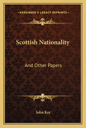 Scottish Nationality: And Other Papers