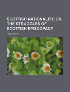 Scottish Nationality, or the Struggles of Scottish Episcopacy