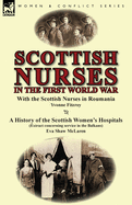 Scottish Nurses in the First World War: With the Scottish Nurses in Roumania by Yvonne Fitzroy & a History of the Scottish Women's Hospitals (Extract