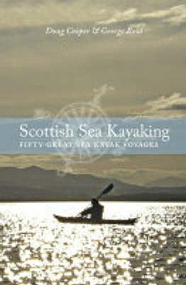 Scottish Sea Kayaking: Fifty Great Sea Kayak Voyages - Cooper, Doug, and Reid, George