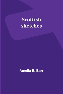 Scottish sketches - Barr, Amelia E