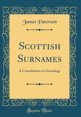 Scottish Surnames: A Contribution to Genealogy (Classic Reprint) - Paterson, James