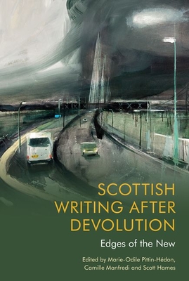 Scottish Writing After Devolution: Edges of the New - Pittin-Hedon, Marie-Odile (Editor), and Manfredi, Camille (Editor), and Hames, Scott (Editor)