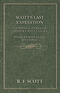 Scott's Last Expedition - The Personal Journals of Captain R. F. Scott, C.V.O., R.N., on His Journey to the South Pole