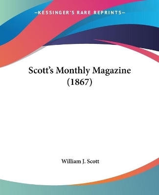 Scott's Monthly Magazine (1867) - Scott, William J