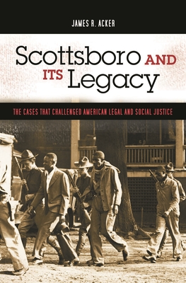 Scottsboro and Its Legacy: The Cases That Challenged American Legal and Social Justice - Acker, James R